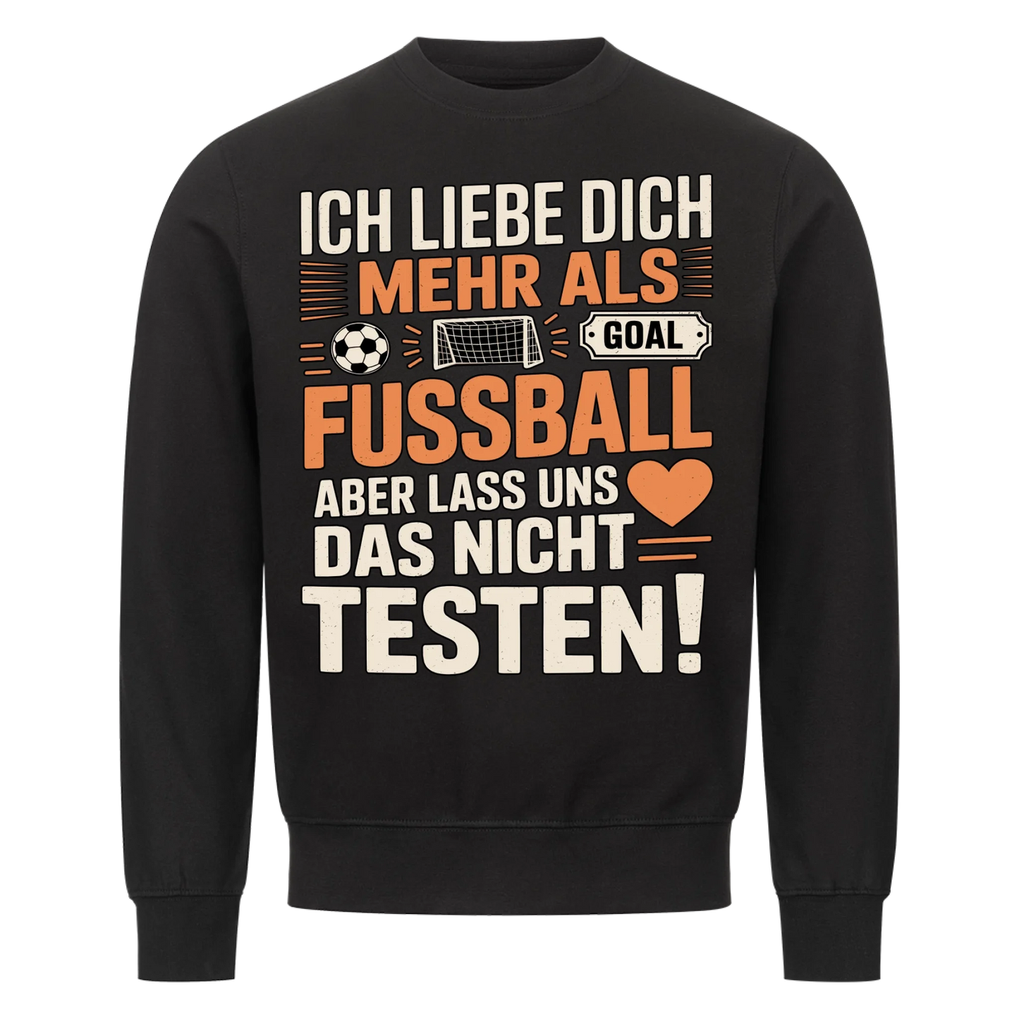 Ich liebe dich mehr als Fussball aber lass uns das nicht testen Sweatshirt 13