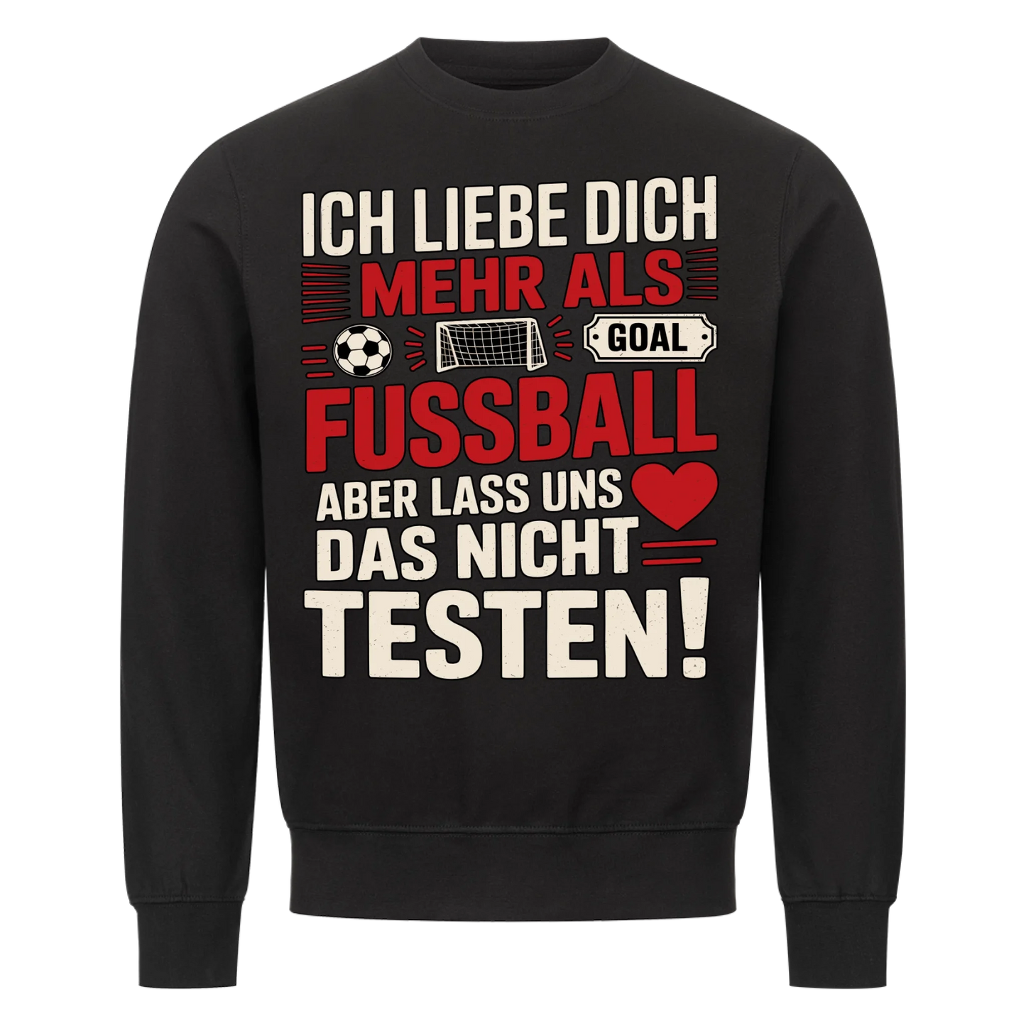 Ich liebe dich mehr als Fussball aber lass uns das nicht testen Sweatshirt 14