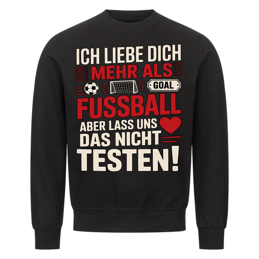 Ich liebe dich mehr als Fussball aber lass uns das nicht testen Sweatshirt 14