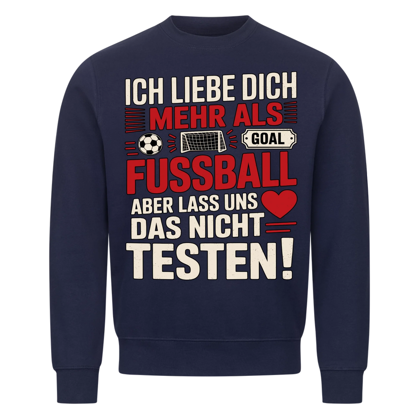 Ich liebe dich mehr als Fussball aber lass uns das nicht testen Sweatshirt 14