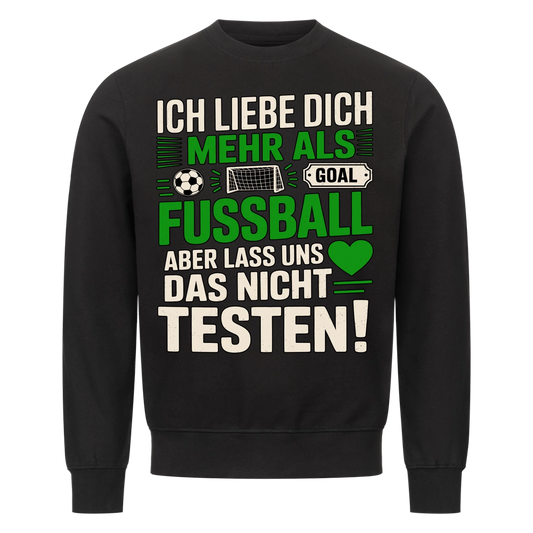 Ich liebe dich mehr als Fussball aber lass uns das nicht testen Sweatshirt 15
