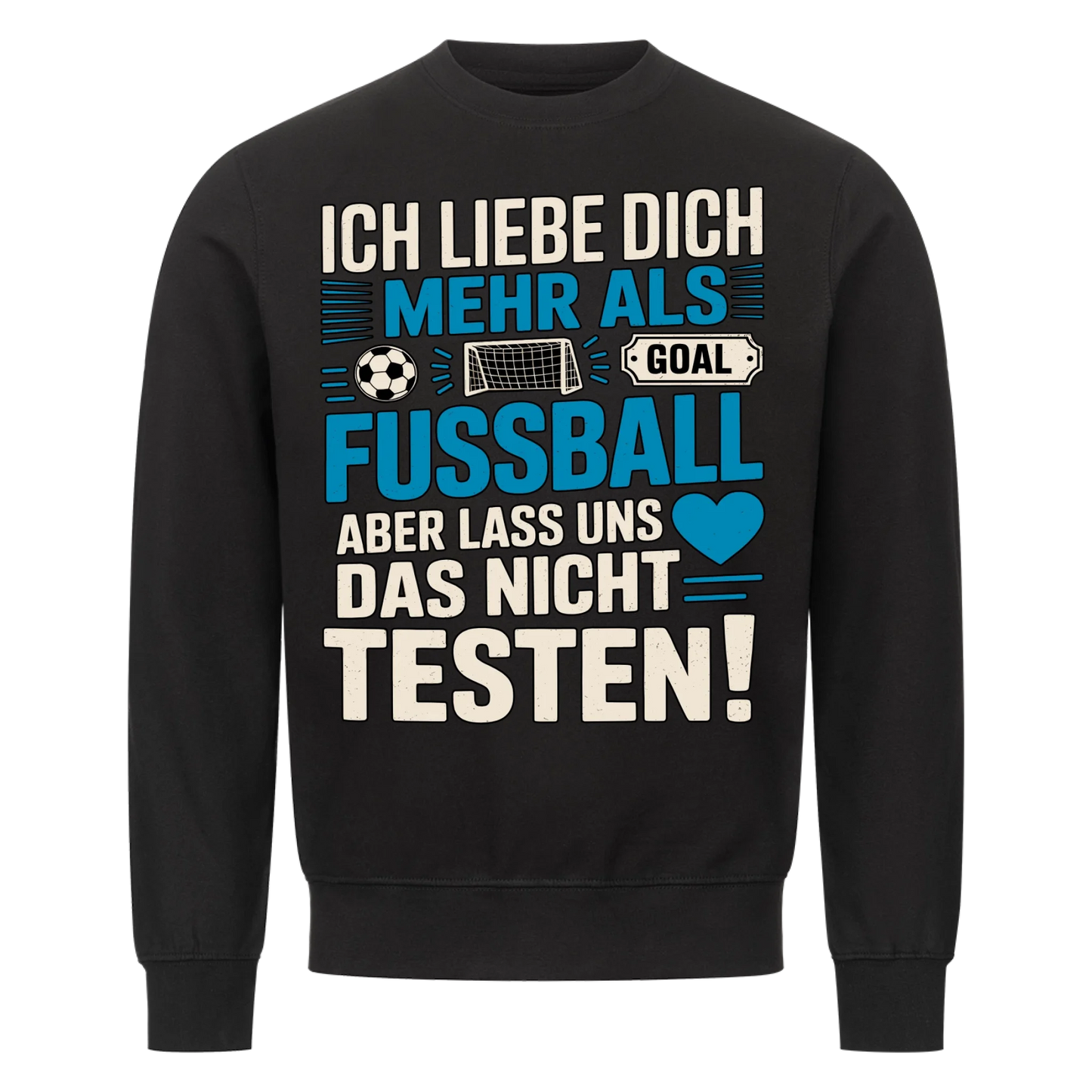 Ich liebe dich mehr als Fussball aber lass uns das nicht testen Sweatshirt 16