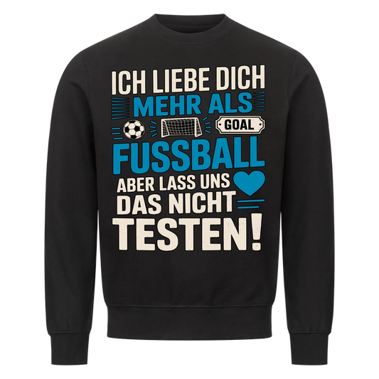 Ich liebe dich mehr als Fussball aber lass uns das nicht testen Sweatshirt 16