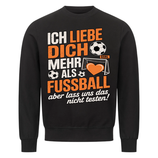 Ich liebe dich mehr als Fussball aber lass uns das nicht testen Sweatshirt 19