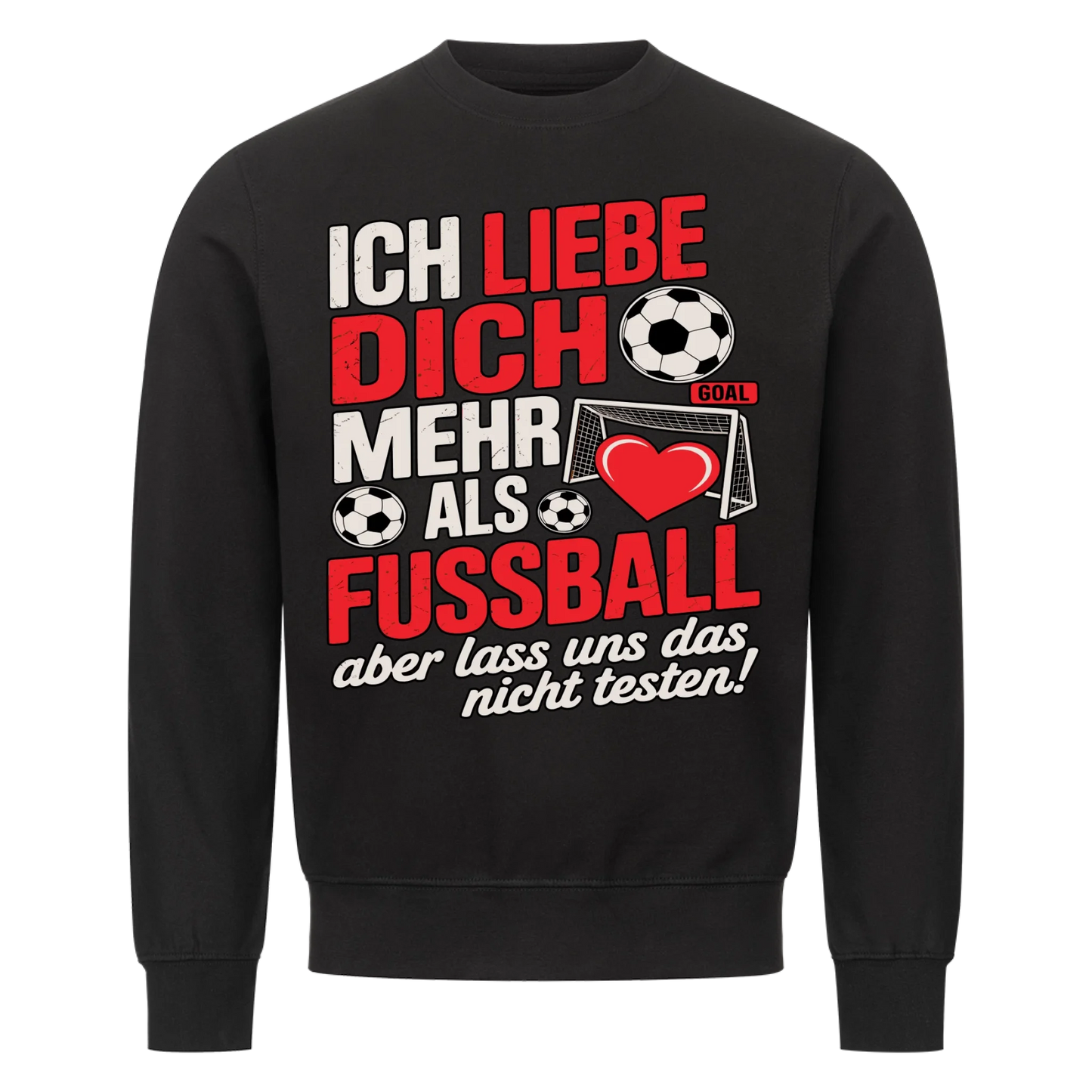 Ich liebe dich mehr als Fussball aber lass uns das nicht testen Sweatshirt 20