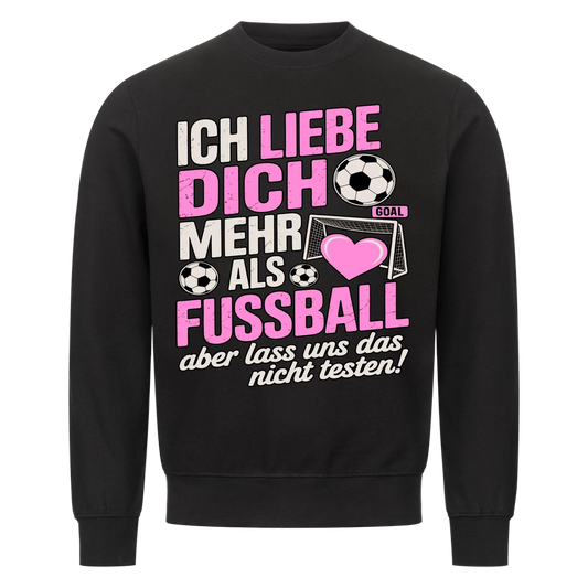 Ich liebe dich mehr als Fussball aber lass uns das nicht testen Sweatshirt 21