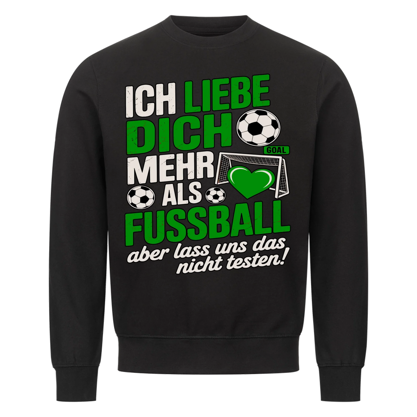 Ich liebe dich mehr als Fussball aber lass uns das nicht testen Sweatshirt 23