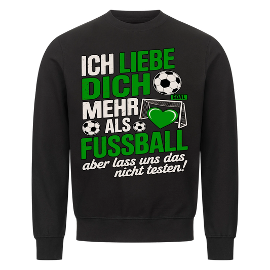 Ich liebe dich mehr als Fussball aber lass uns das nicht testen Sweatshirt 23