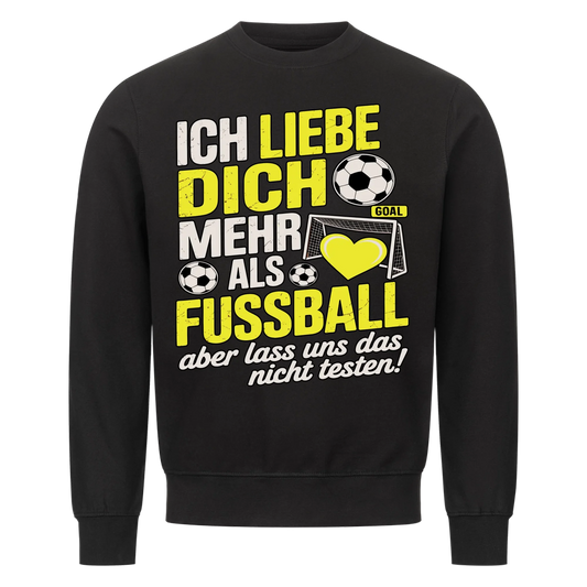 Ich liebe dich mehr als Fussball aber lass uns das nicht testen Sweatshirt 24