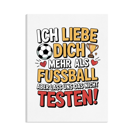 Ich liebe dich mehr als Fussball aber lass uns das nicht testen canva 1