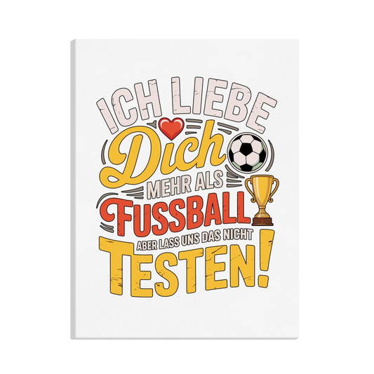Ich liebe dich mehr als Fussball aber lass uns das nicht testen canva 3