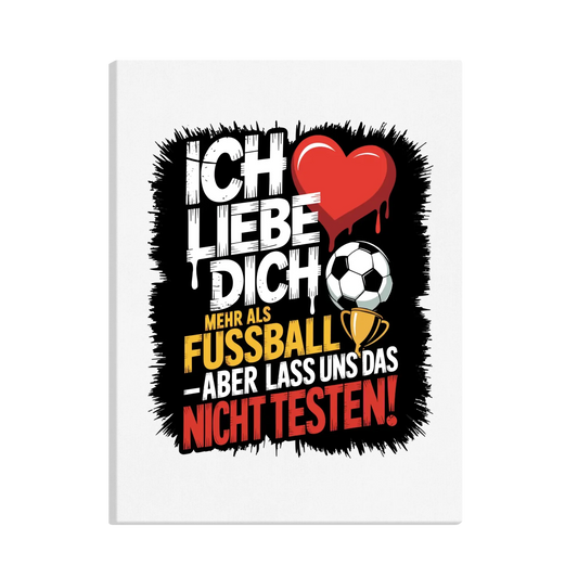 Ich liebe dich mehr als Fussball aber lass uns das nicht testen canva 4