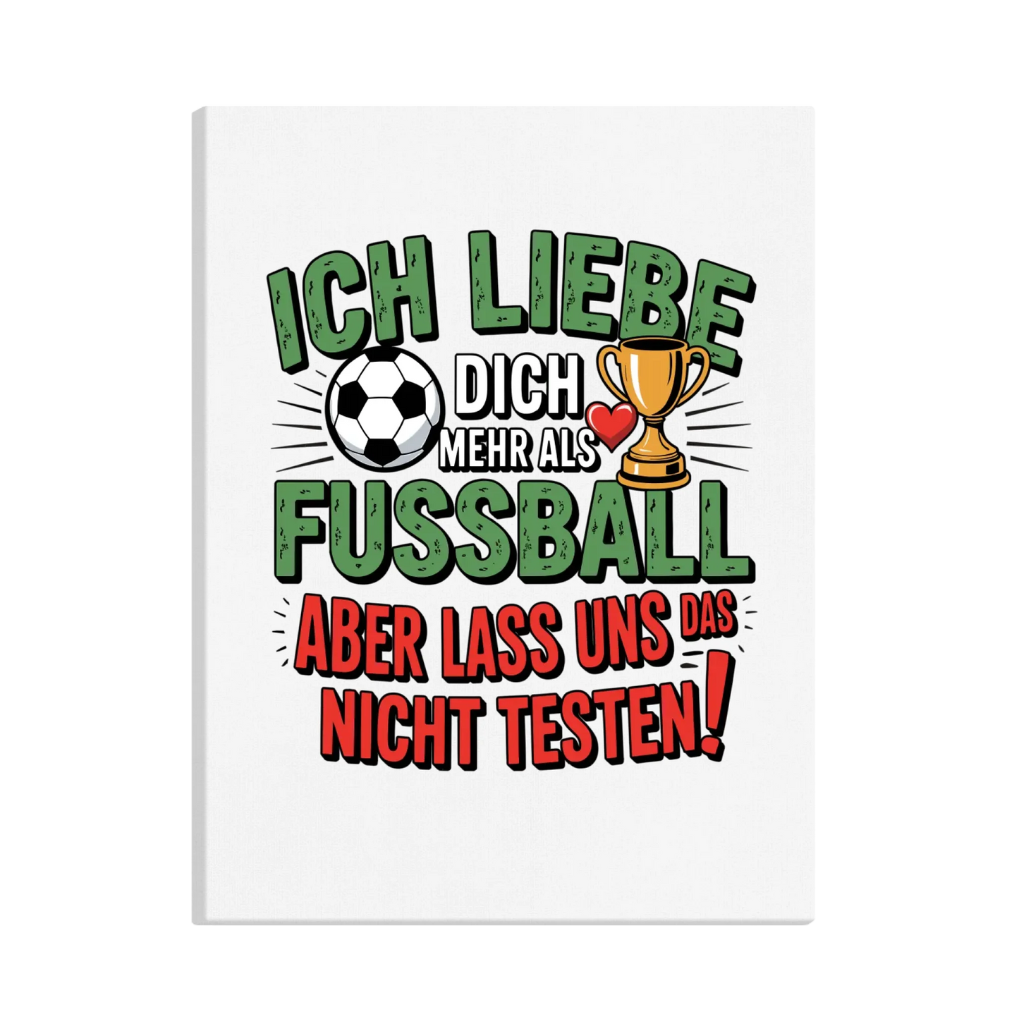 Ich liebe dich mehr als Fussball aber lass uns das nicht testen canva 5