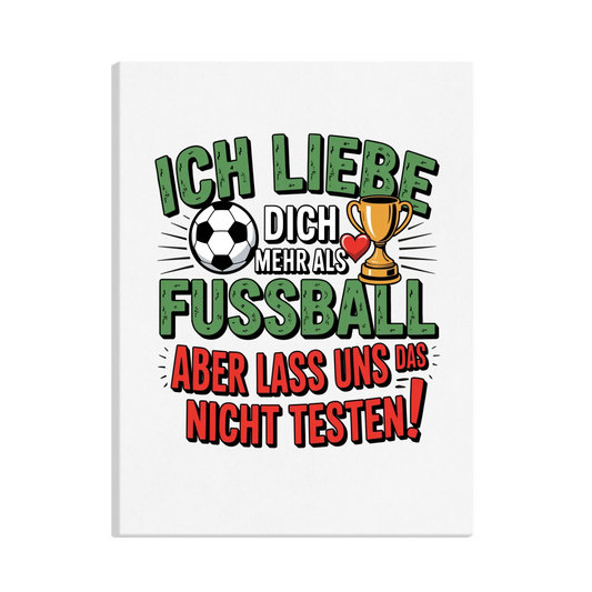 Ich liebe dich mehr als Fussball aber lass uns das nicht testen canva 5