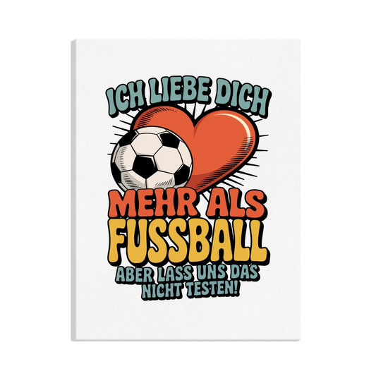 Ich liebe dich mehr als Fussball aber lass uns das nicht testen canva 10