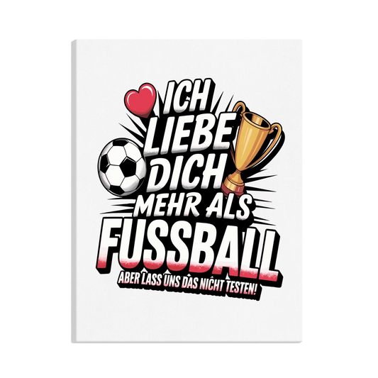Ich liebe dich mehr als Fussball aber lass uns das nicht testen canva 11