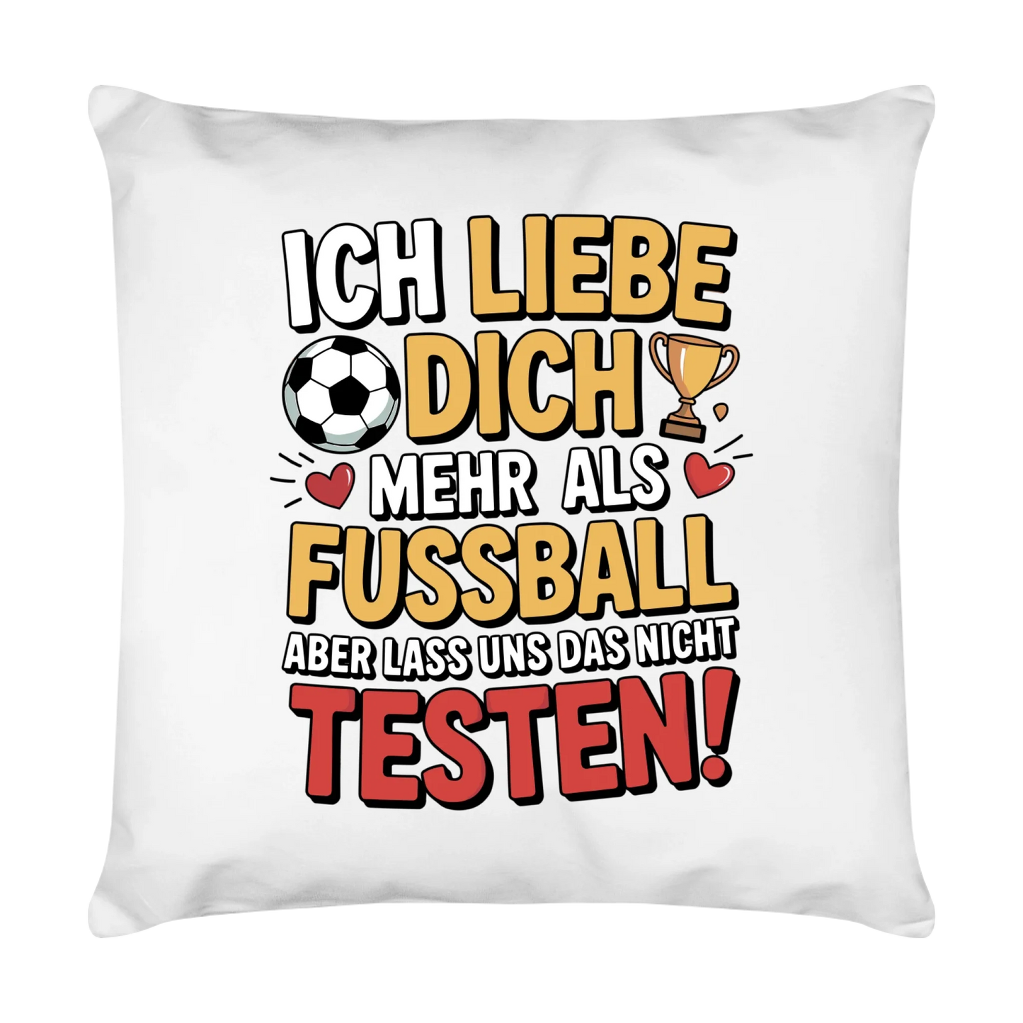 Ich liebe dich mehr als Fussball aber lass uns das nicht testen Kissen 1