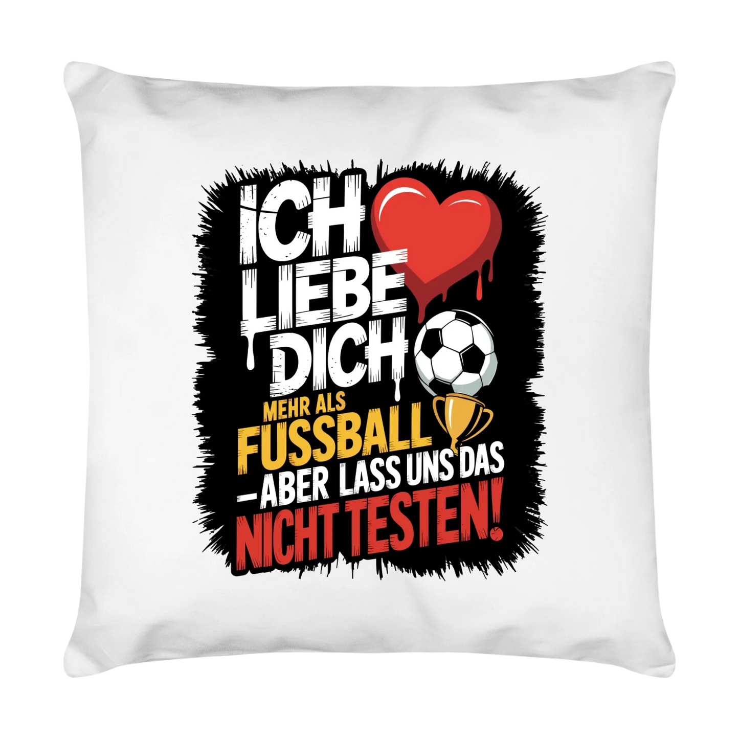 Ich liebe dich mehr als Fussball aber lass uns das nicht testen Kissen 4