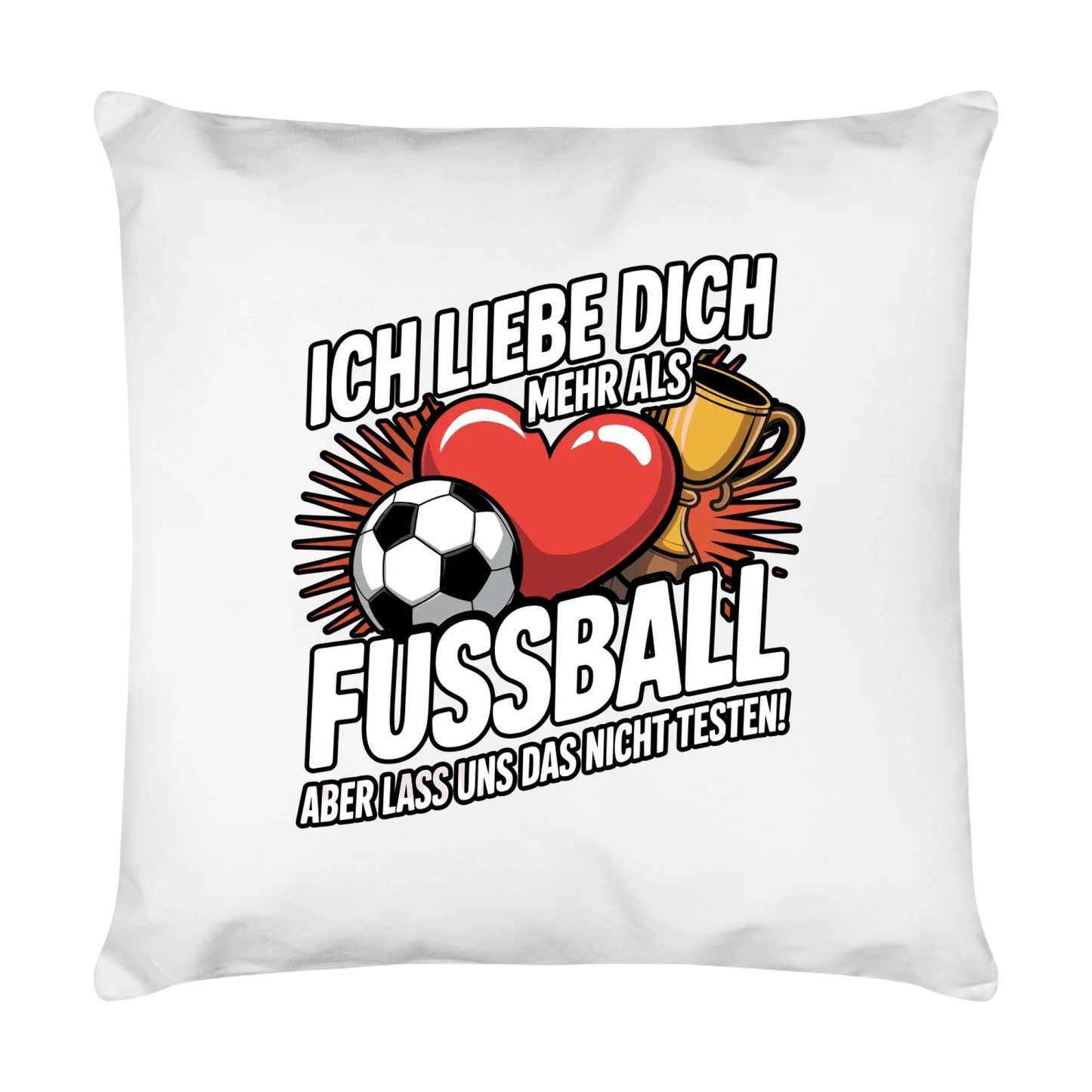 Ich liebe dich mehr als Fussball aber lass uns das nicht testen Kissen 9