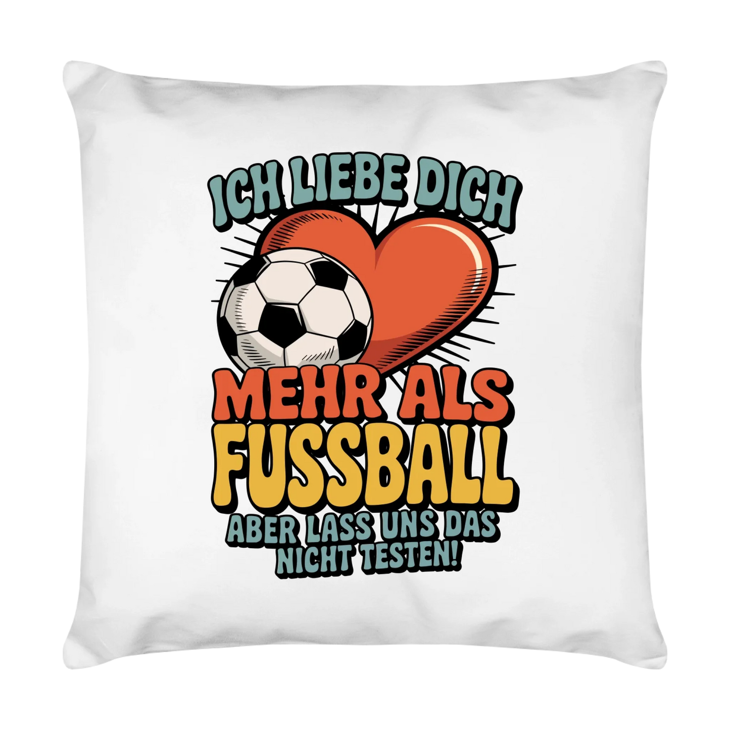 Ich liebe dich mehr als Fussball aber lass uns das nicht testen Kissen 10