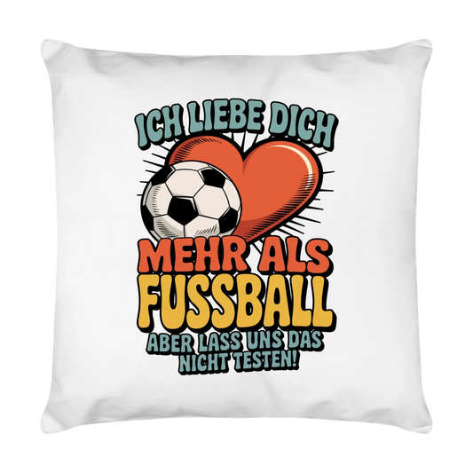 Ich liebe dich mehr als Fussball aber lass uns das nicht testen Kissen 10