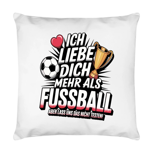 Ich liebe dich mehr als Fussball aber lass uns das nicht testen Kissen 11