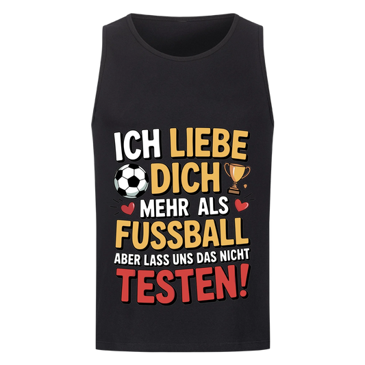 Ich liebe dich mehr als Fussball aber lass uns das nicht testen Tanktop 1