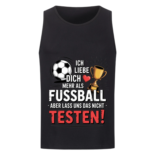 Ich liebe dich mehr als Fussball aber lass uns das nicht testen Tanktop 6