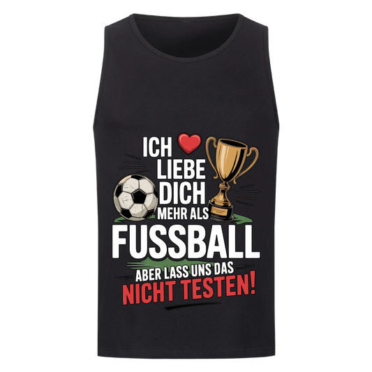 Ich liebe dich mehr als Fussball aber lass uns das nicht testen Tanktop 8