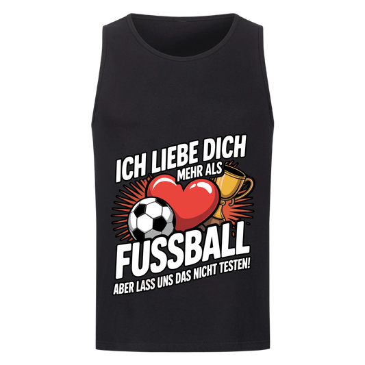 Ich liebe dich mehr als Fussball aber lass uns das nicht testen Tanktop 9