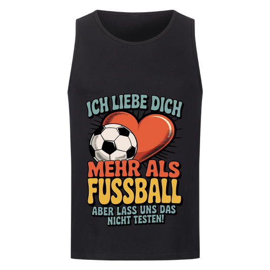 Ich liebe dich mehr als Fussball aber lass uns das nicht testen Tanktop 10