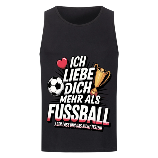 Ich liebe dich mehr als Fussball aber lass uns das nicht testen Tanktop 11
