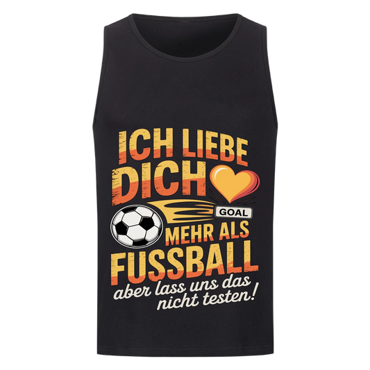 Ich liebe dich mehr als Fussball aber lass uns das nicht testen Tanktop 18