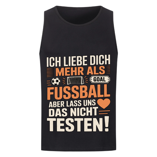 Ich liebe dich mehr als Fussball aber lass uns das nicht testen Tanktop 13