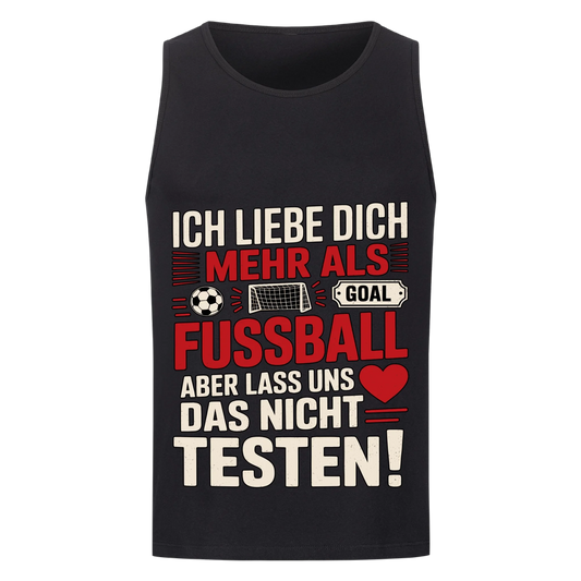 Ich liebe dich mehr als Fussball aber lass uns das nicht testen Tanktop 14