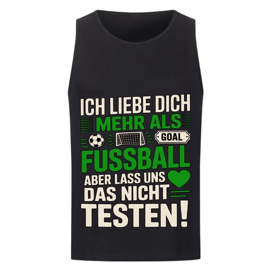Ich liebe dich mehr als Fussball aber lass uns das nicht testen Tanktop 15