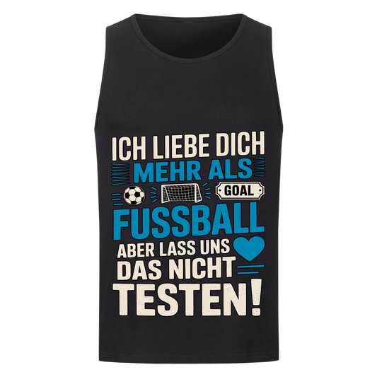 Ich liebe dich mehr als Fussball aber lass uns das nicht testen Tanktop 16