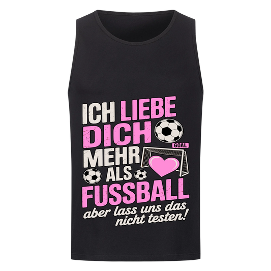 Ich liebe dich mehr als Fussball aber lass uns das nicht testen Tanktop 21m