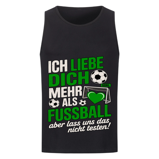 Ich liebe dich mehr als Fussball aber lass uns das nicht testen Tanktop 23