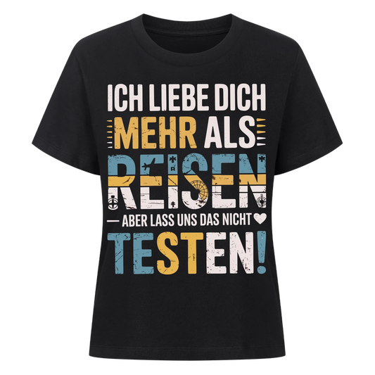 Ich liebe dich mehr als Reisen aber lass uns das nicht testen Lady Shirt 9
