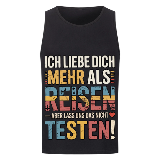 Ich liebe dich mehr als Reisen aber lass uns das nicht testen Tanktop 7
