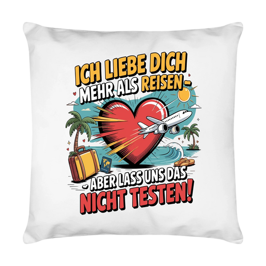 Ich liebe dich mehr als Reisen aber lass uns das nicht testen Kissen 1