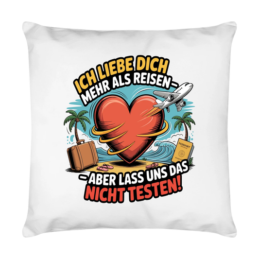 Ich liebe dich mehr als Reisen aber lass uns das nicht testen Kissen 5