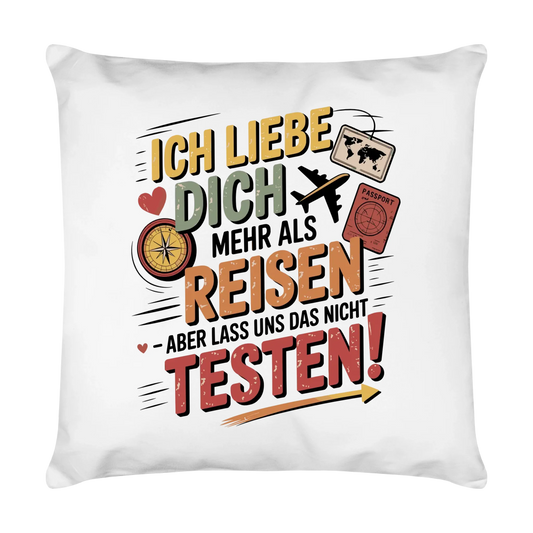 Ich liebe dich mehr als Reisen aber lass uns das nicht testen Kissen 6