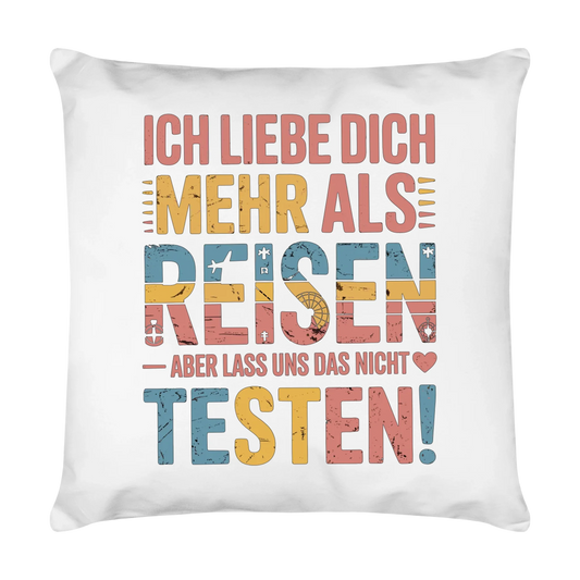 Ich liebe dich mehr als Reisen aber lass uns das nicht testen Kissen 8