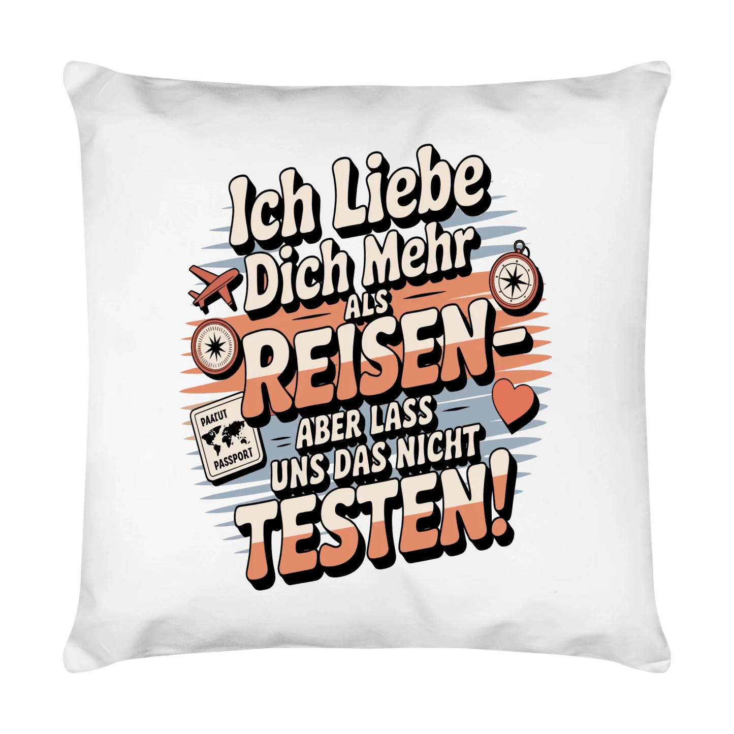 Ich liebe dich mehr als Reisen aber lass uns das nicht testen Kissen 18