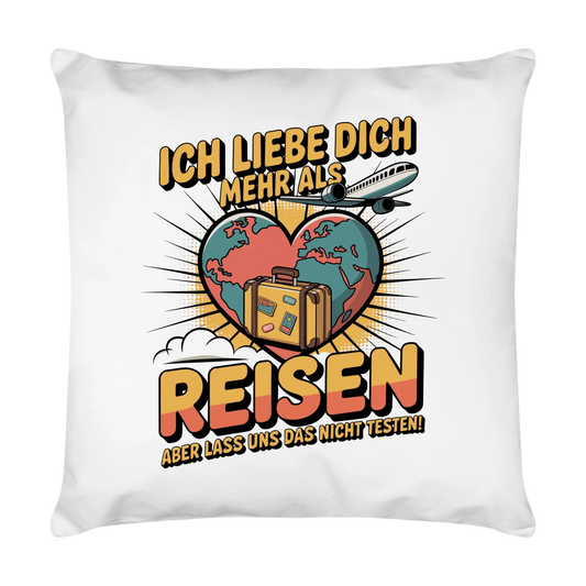 Ich liebe dich mehr als Reisen aber lass uns das nicht testen Kissen 29