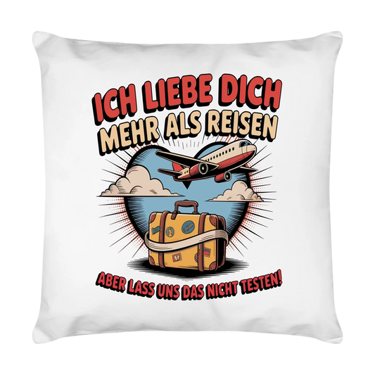 Ich liebe dich mehr als Reisen aber lass uns das nicht testen Kissen 30