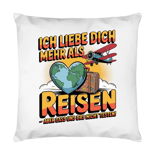 Ich liebe dich mehr als Reisen aber lass uns das nicht testen Kissen 32