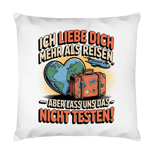Ich liebe dich mehr als Reisen aber lass uns das nicht testen Kissen 33